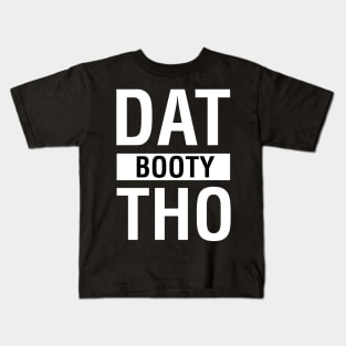 Dat Booty Tho Kids T-Shirt